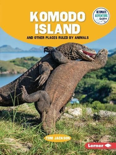 Komodo Island and Other Places Ruled by Animals By Tom Jackson