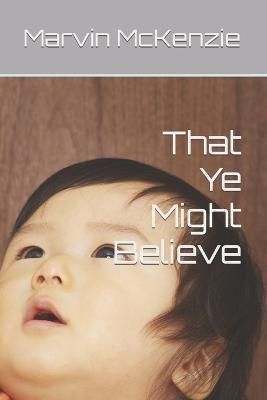 That Ye Might Believe By McKenzie 9798818037660 (Paperback)