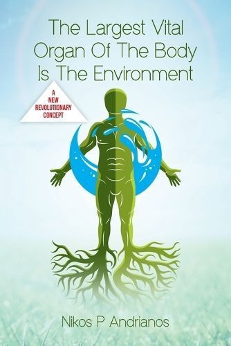 The Largest Vital Organ of the Body Is the Environment 9798822913837