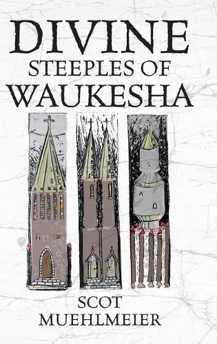 Divine Steeples of Waukesha By Scot Muehlmeier 9798822933941