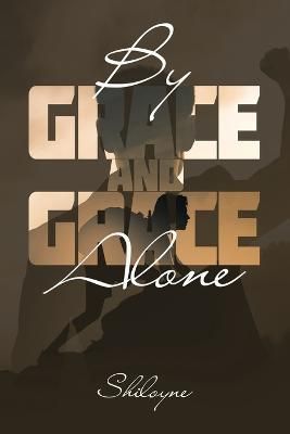 By Grace and Grace Alone By Shiloyne 9798823002295 (Paperback)