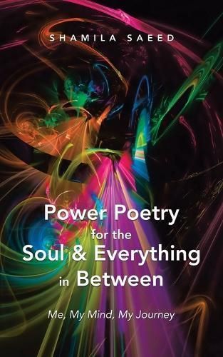 Power Poetry for the Soul & Everything in Between By Shamila Saeed