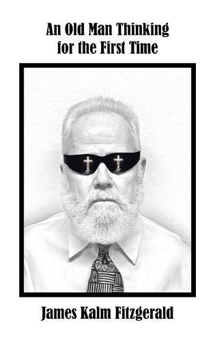 An Old Man Thinking for the First Time By James Kalm Fitzgerald