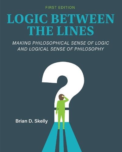 Logic Between the Lines By Brian D. Skelly 9798823312400 (Paperback)