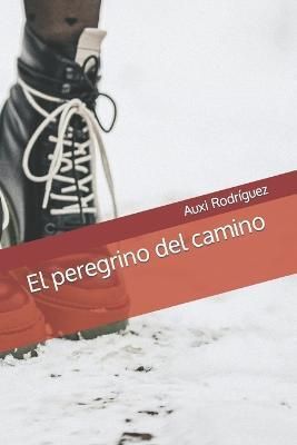 El peregrino del camino By Rodríguez, Auxi 9798840938751 (Paperback)