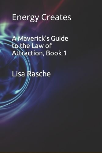 Maverick's Guide to the Law of Attraction, Book 1 By Rasche