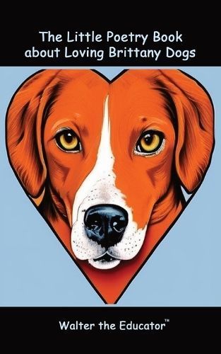 The Little Poetry Book About Loving Brittany Dogs 9798868938115