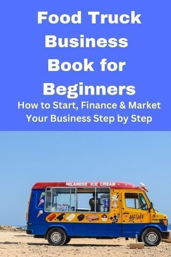 Food Truck Business Book for Beginners By Mahoney 9798868943683