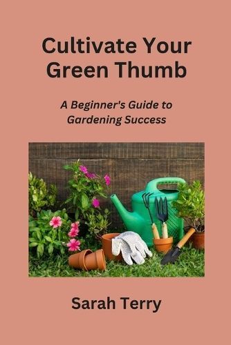 Cultivate Your Green Thumb By Sarah Terry 9798868976674 (Paperback)