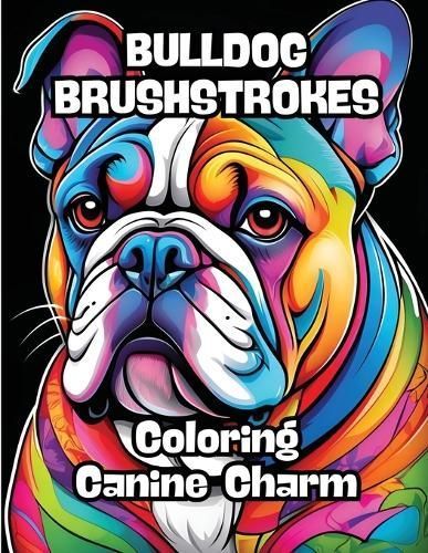Bulldog Brushstrokes By Contenidos Creativos 9798868981180 (Paperback)