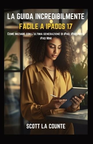 Guida Incredibilmente Facile a iPadOS 17 By La Counte 9798868983122