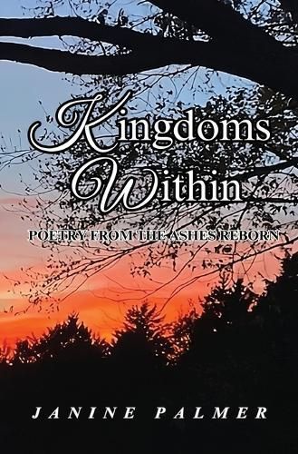 Kingdoms Within - Poetry from the Ashes Reborn By Palmer 9798869015006