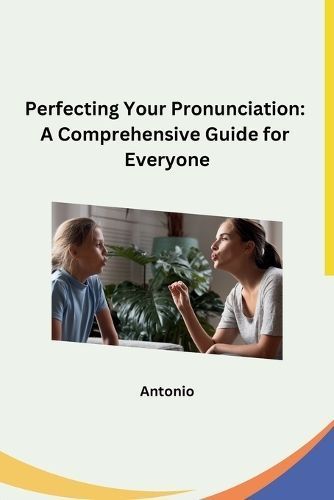 Perfecting Your Pronunciation By Antonio 9798869045942 (Paperback)