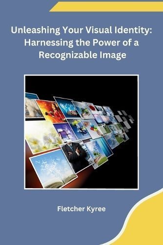 Unleashing Your Visual Identity By Fletcher Kyree 9798869048578