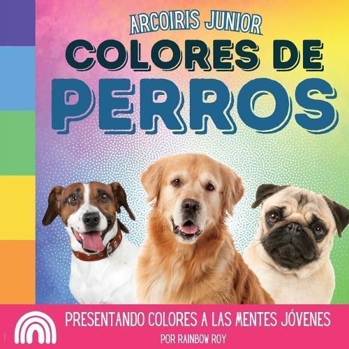 Arcoiris Junior, Colores de Perros By Roy 9798869052261 (Paperback)