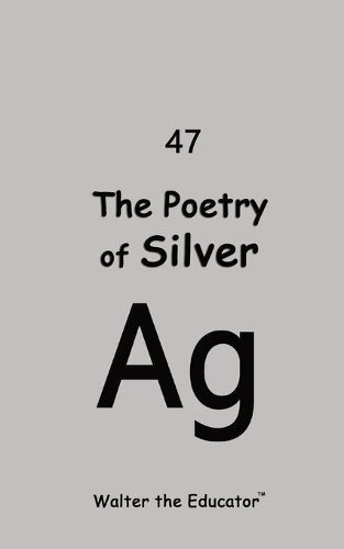 Poetry of Silver By Walter the Educator 9798869063557 (Paperback)