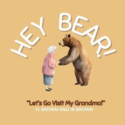 Hey Bear! Let's Go Visit My Grandma! By Brown 9798869066794
