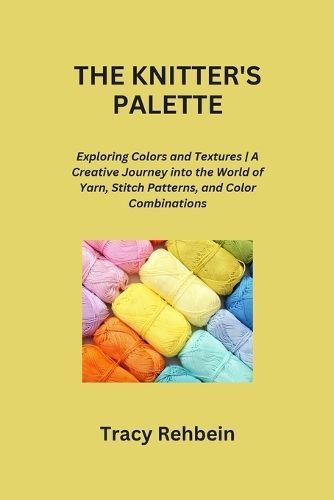 The Knitter's Palette By Tracy Rehbein 9798869089960 (Paperback)