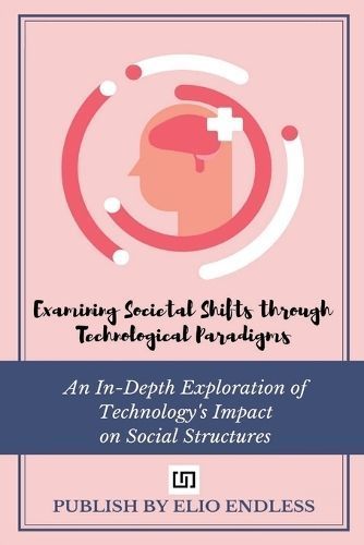 Examining Societal Shifts Through Technological Paradigms By Alec Munc