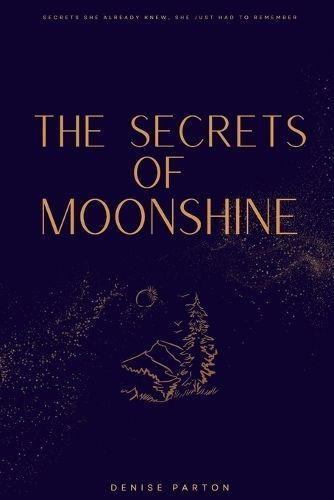 The Secrets of Moonshine By Ruby D Parton 9798869100290 (Paperback)