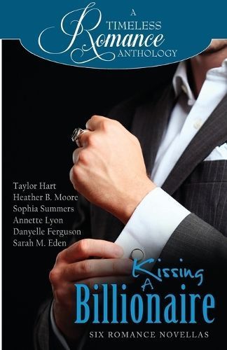 Kissing a Billionaire By Heather B Moore, Sarah M Eden, Taylor Hart
