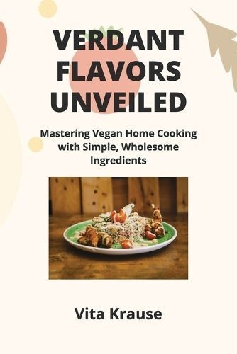 Verdant Flavors Unveiled By Vita Krause 9798869123954 (Paperback)