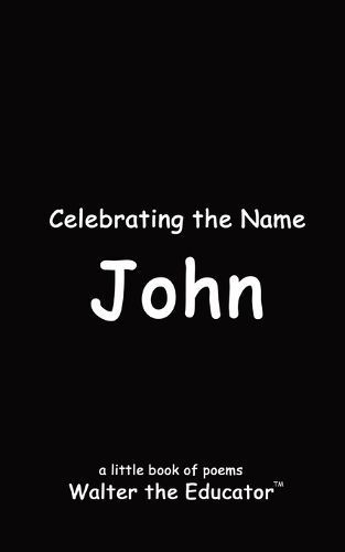 Celebrating the Name John By Walter the Educator 9798869139849