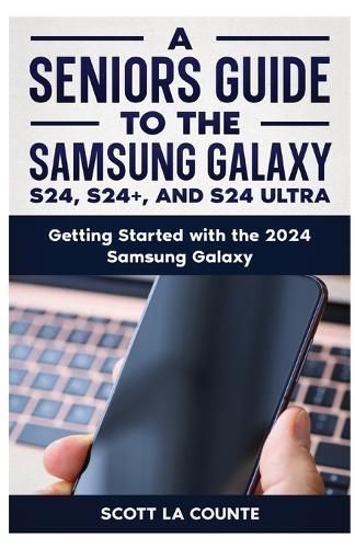 Seniors Guide to the S24, S24+ and S24 Ultra By La Counte (Paperback)