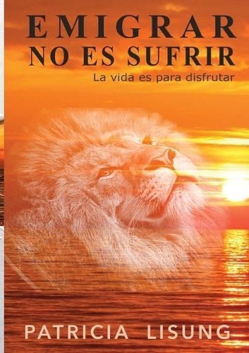 Emigrar No Es Sufrir By Patricia Lisung 9798869157553 (Paperback)