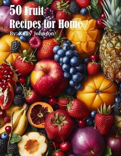 50 Fruit Recipes for Home By Johnson 9798869160805 (Paperback)