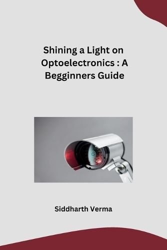 Shining a Light on Optoelectronics By Siddharth Verma 9798869162298