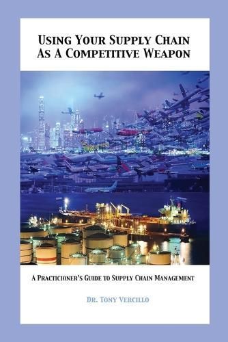 Using Your Supply Chain As a Competitive Weapon By Dr Tony Vercillo