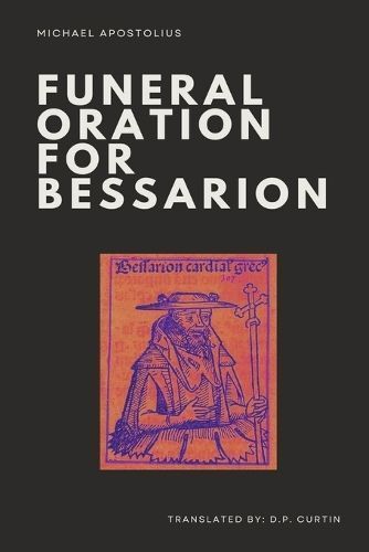 Funeral Oration for Bessarion By Apostolius 9798869168030 (Paperback)
