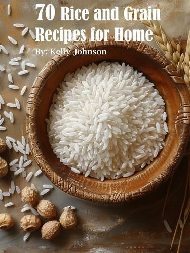 70 Rice and Grain Recipes for Home By Johnson 9798869177025