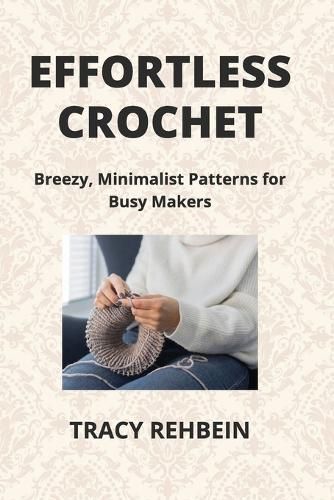 Effortless Crochet By Tracy Rehbein 9798869179296 (Paperback)