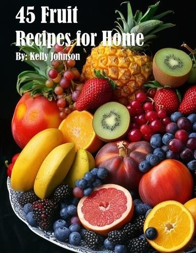 45 Fruit Recipes for Home By Johnson 9798869191205 (Paperback)