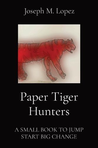Paper Tiger Hunters By Joseph M Lopez 9798869199768 (Paperback)