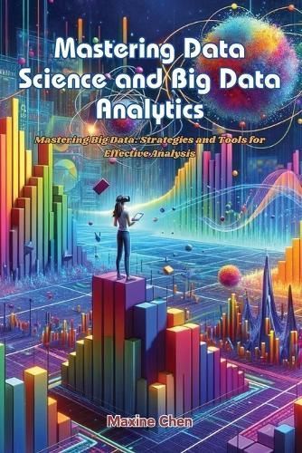 Mastering Data Science and Big Data Analytics By Maxine Chen