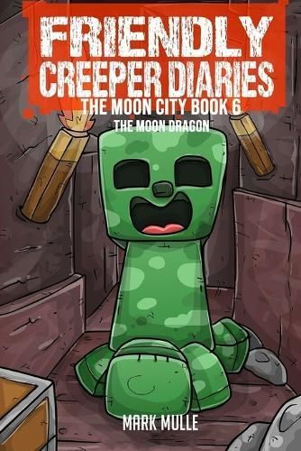 The Friendly Creeper Diaries The Moon City Book 6 By Mark Mulle