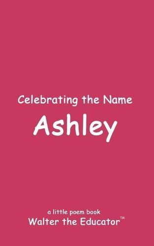 Celebrating the Name Ashley By Walter the Educator 9798869211934