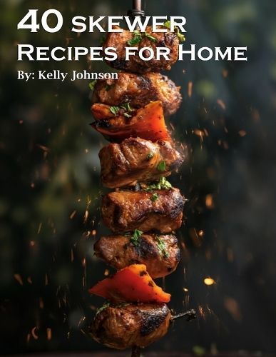 40 Skewer Recipes for Home By Johnson 9798869218735 (Paperback)