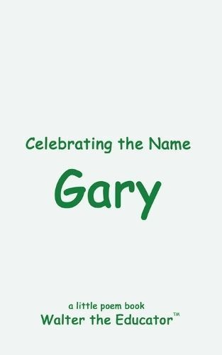 Celebrating the Name Gary By Walter the Educator 9798869225641