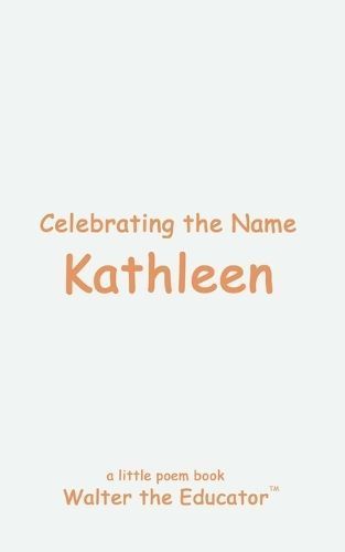 Celebrating the Name Kathleen By Walter the Educator 9798869225665
