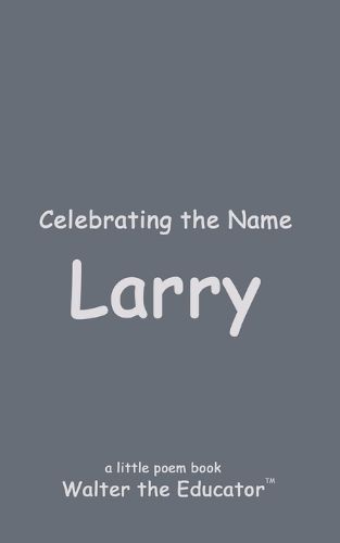 Celebrating the Name Larry By Walter the Educator 9798869228390