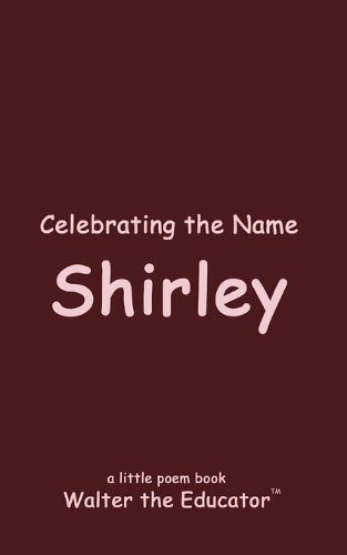 Celebrating the Name Shirley By Walter the Educator 9798869229625