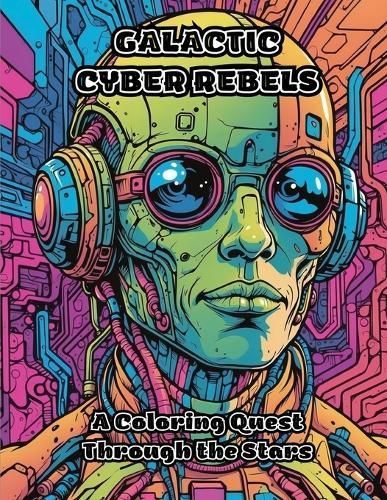 Galactic Cyber Rebels By Colorzen 9798869244338 (Paperback)