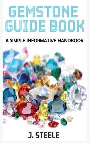 Gemstone Guide Book By J Steele 9798869253859 (Hardback)