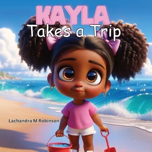 Kayla Takes a Trip By Lachandra M Robinson 9798869262028 (Paperback)