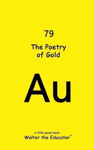 The Poetry of Gold By Walter the Educator 9798869264176 (Paperback)