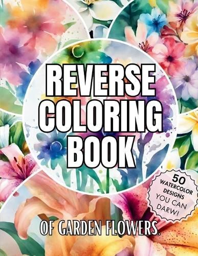 Reverse Coloring Book of Garden Flowers By Sarah Bloomfield